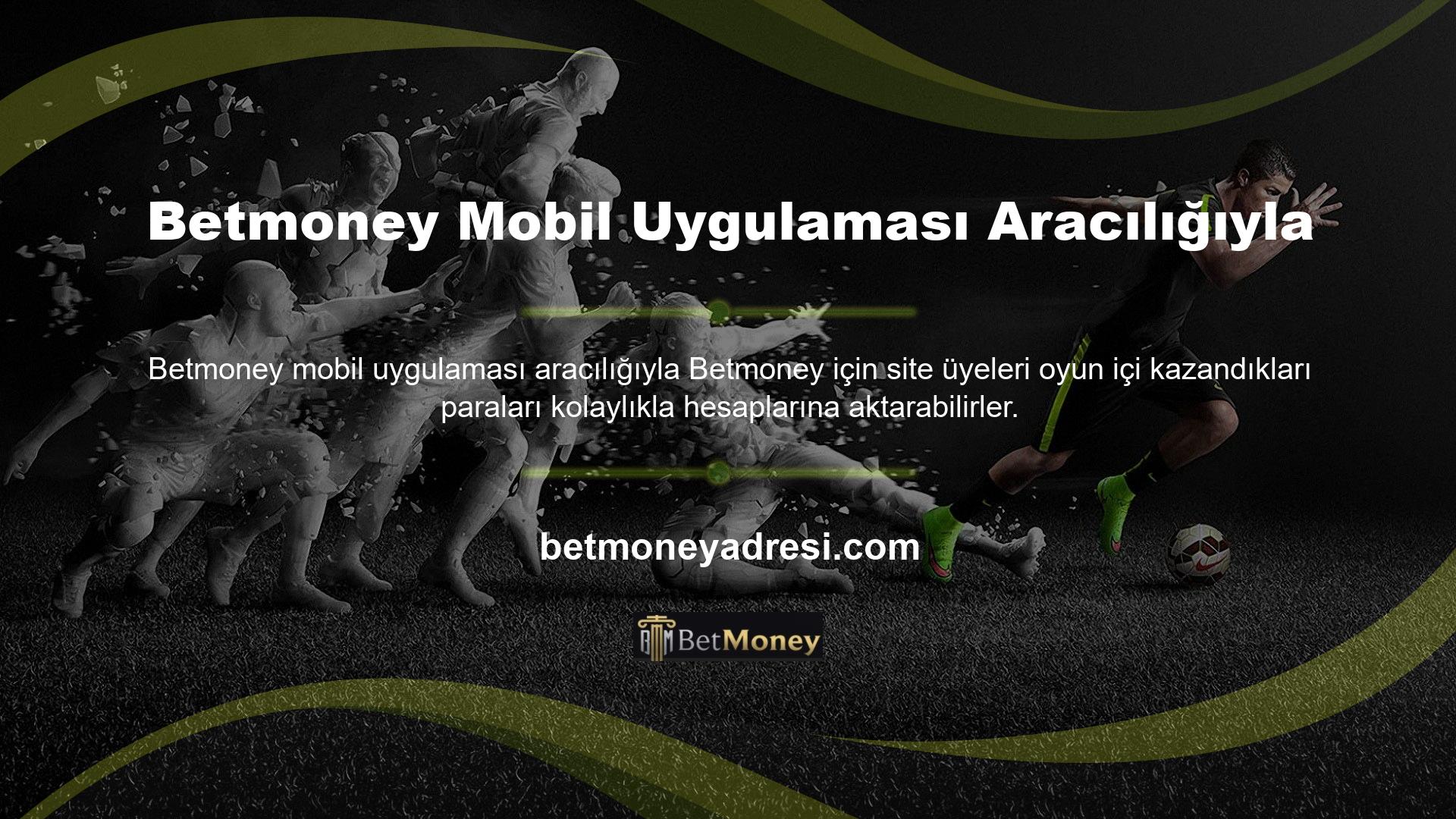 Hızlı para transferi programı, kazancınızı veya kazançlarınızı mobil uygulama web sitenizden Betmoney aracılığıyla çekmenize olanak sağlar